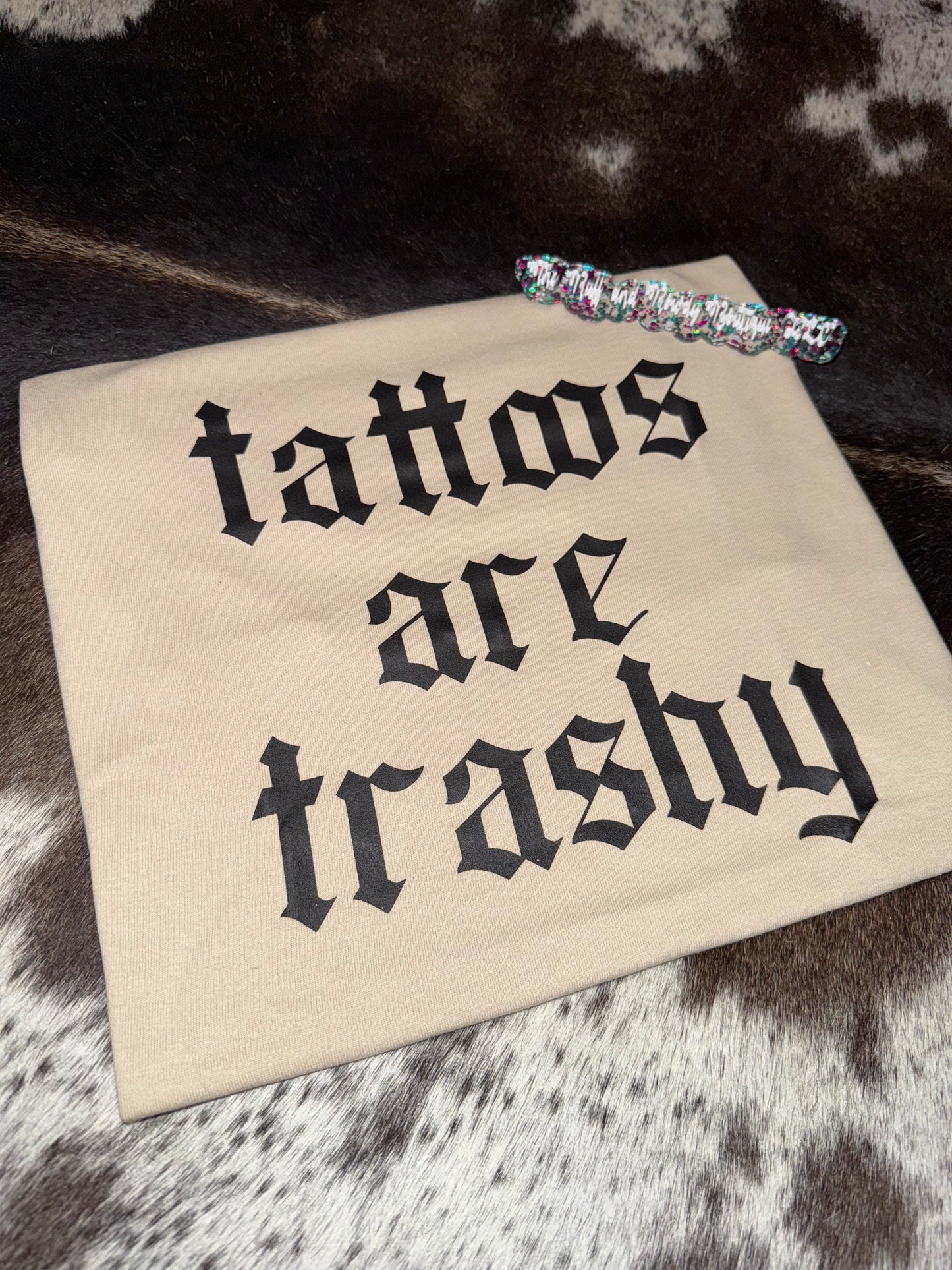 Tattoos are Trashy Tee