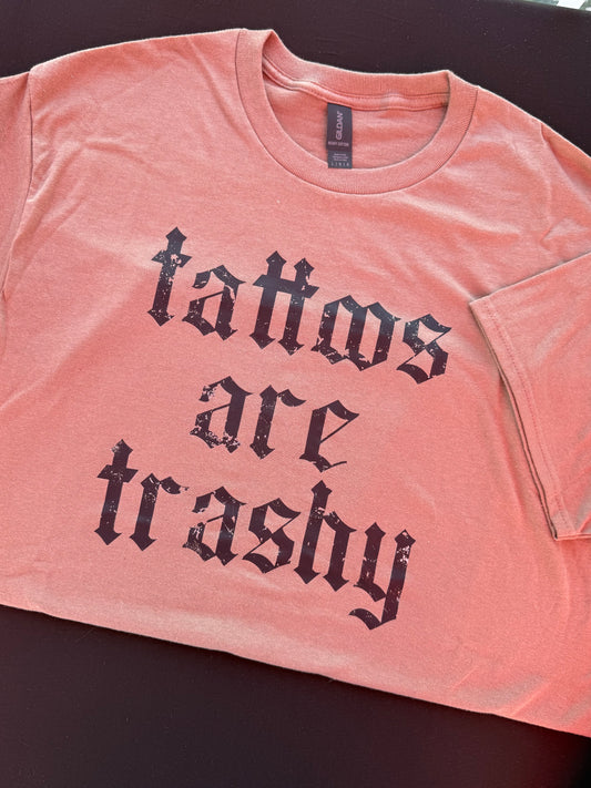 Tattoos are Trashy Tee