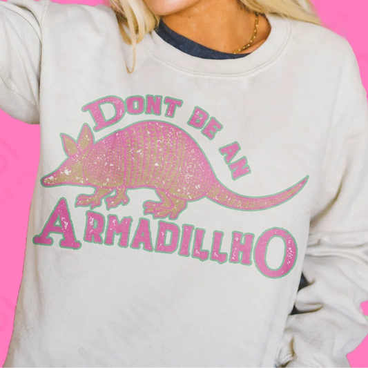 Don't be an Armadillho tee or sweatshirt
